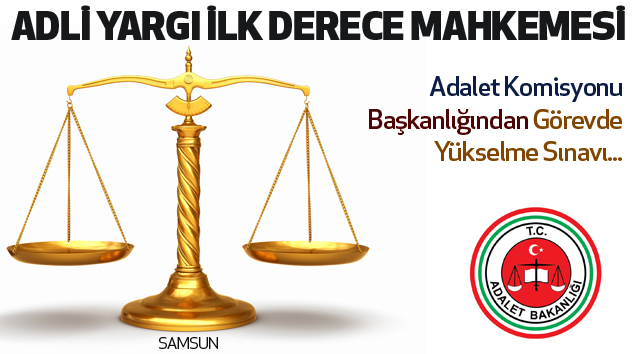 Samsun Adli Yargı İlk Derece Mahkemesi Adalet Komisyonu Başkanlığından Görevde Yükselme Sınavı...