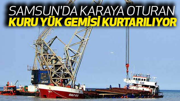 Samsun'da Karaya Oturan Kuru Yük Gemisi Kurtarılıyor