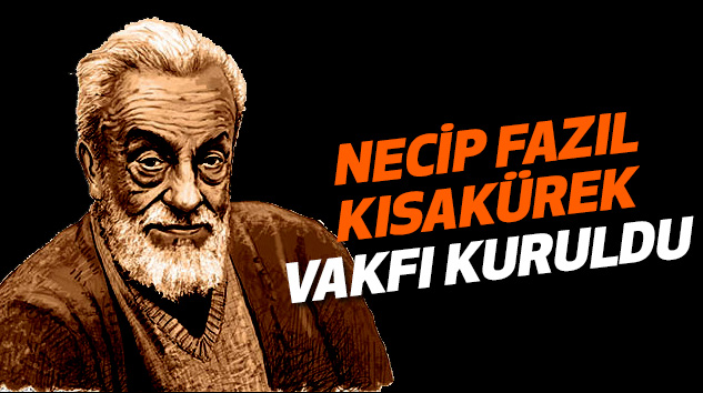 Necip Fazıl Kısakürek Vakfı Kuruldu