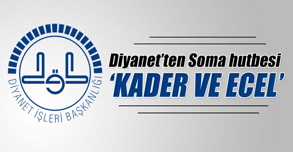 DİYANET İŞLERİ'NDEN 'SOMA' HUTBESİ!