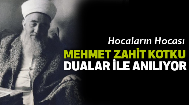 Hocaların Hocası Mehmet Zahit Kotku Dualar İle Anılıyor