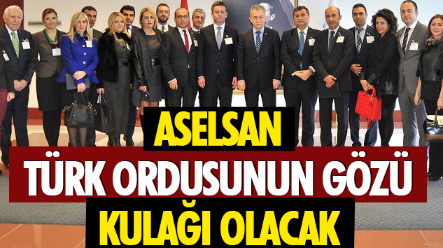 Aselsan, Türk Ordusunun Gözü, Kulağı Olacak