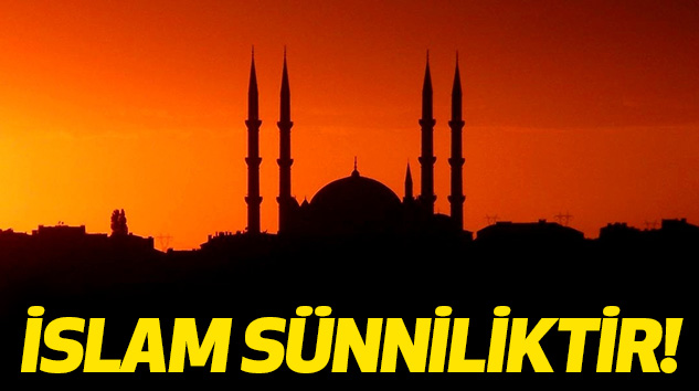 İslam Sünniliktir!