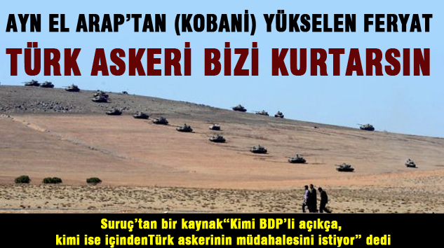 Ayn el arap’tan (kobani) yükselen feryat Türk askeri bizi kurtarsın