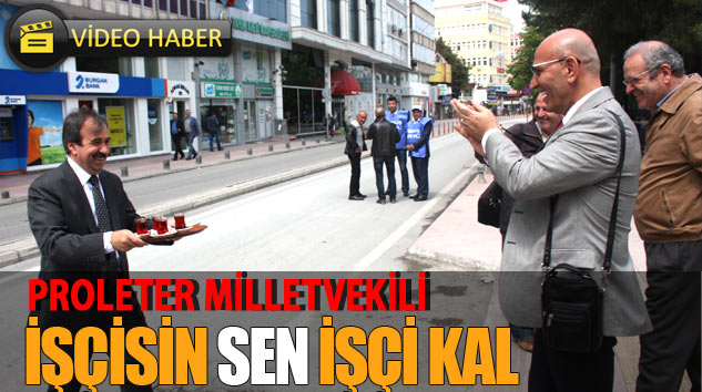 Proleter Milletvekili İşçisin Sen İşçi Kal