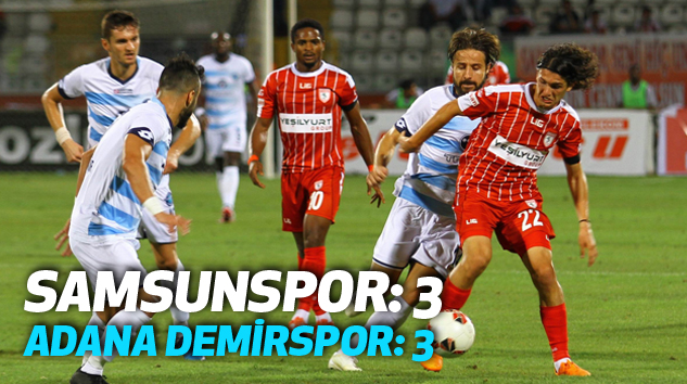 Samsunspor: 3 - Adana Demirspor: 3 Maçının Geniş Özeti yayınlandı