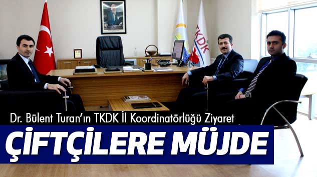 Dr. Bülent Turan’ın TKDK İl Koordinatörlüğü Ziyaretinde Çiftçilere Müjde…