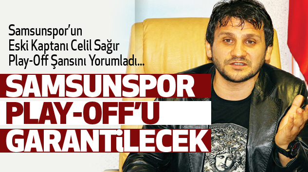 Eski Kaptan Celil Samsunspor’un Play-Off  Şansını...