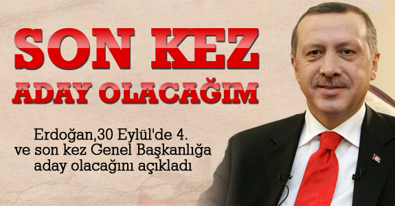 Erdoğan: Son Kez Aday Olacağım