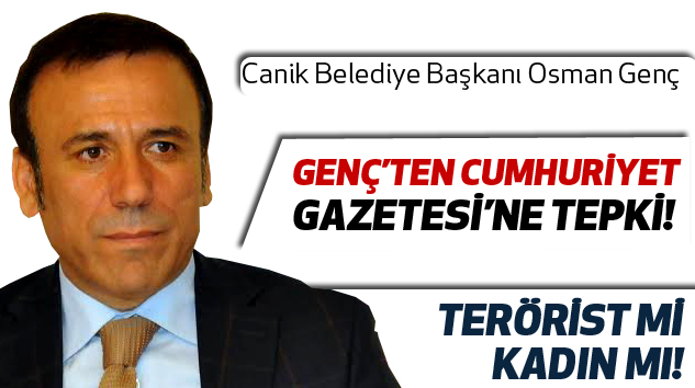 Canik Belediye Başkanı Osman Genç Soruyor: Terörist mi kadın mı!