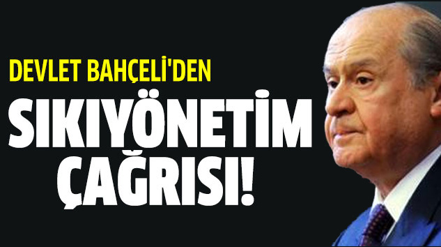 Bahçeli’den sıkıyönetim çağrısı!