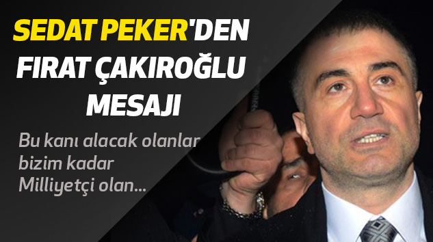 Sedat Peker'den Fırat Çakıroğlu Mesajı