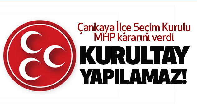 Çankaya İlçe Seçim Kurulu MHP kararını verdi: Kurultay yapılamaz!