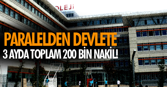 PARALELDEN DEVLETE 3 AYDA TOPLAM 200 BİN NAKİL!