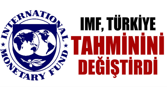 IMF, TÜRKİYE TAHMİNİNİ DÜŞÜRDÜ!
