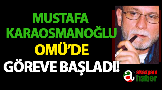 Mustafa Karaosmanoğlu OMÜ’de Göreve Başladı!