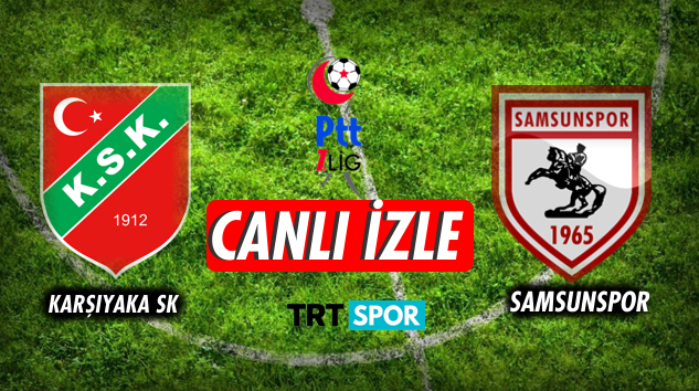 Karşıyaka - Samsunspor maçı ne zaman hangi kanalda? Trt Spor izle