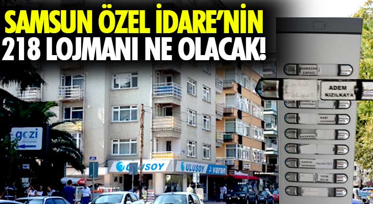 Samsun Özel İdare’nin 218 Lojmanı Ne Olacak!