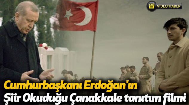 Cumhurbaşkanı Erdoğan'ın Şiir Okuduğu ÇanakkaleTanıtım Filmi