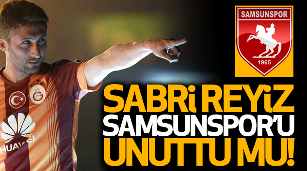 Sabri reyiz samsunspor’u unuttu mu?