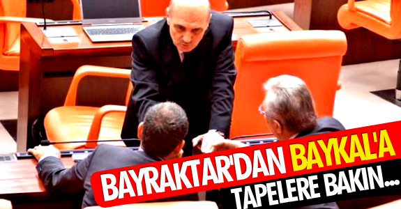 BAYRAKTAR'DAN BAYKAL'A: 'TAPELERE BAKIN...'