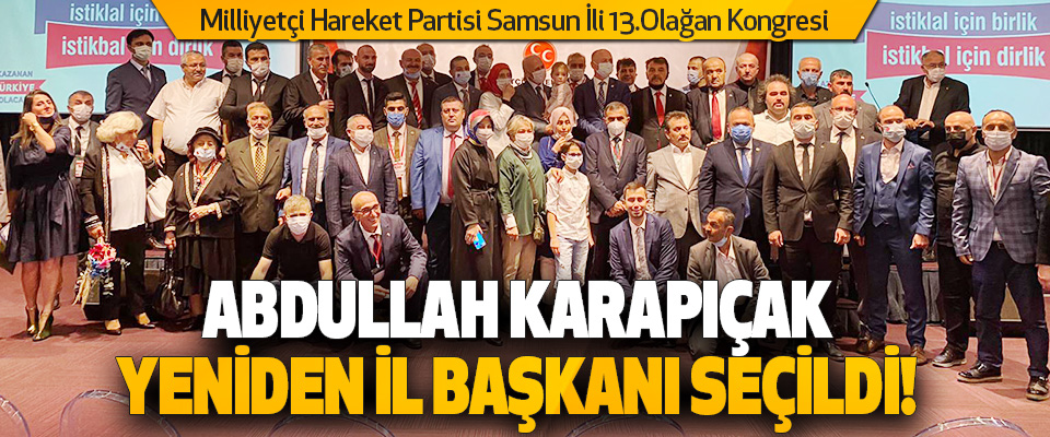 Abdullah Karapıçak Yeniden İl Başkanı Seçildi!