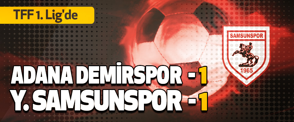 Adana Demirspor 1-1 Yılport Samsunspor