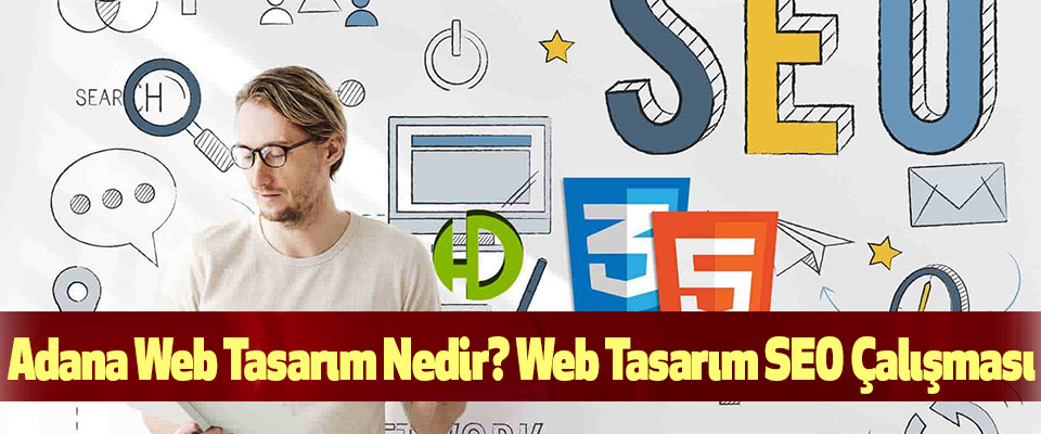 Adana Web Tasarım Nedir? Web Tasarım SEO Çalışması