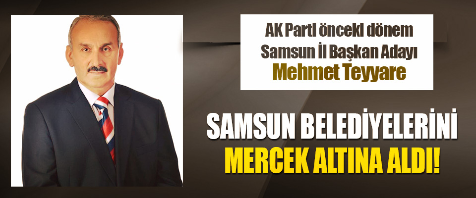 Adayı Mehmet Teyyare Samsun Belediyelerini Mercek Altına Aldı!