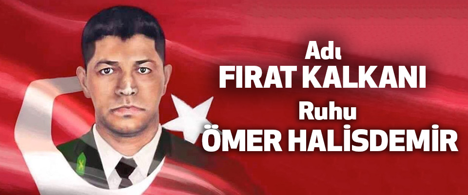 Adı Fırat Kalkanı Ruhu Ömer Halisdemir