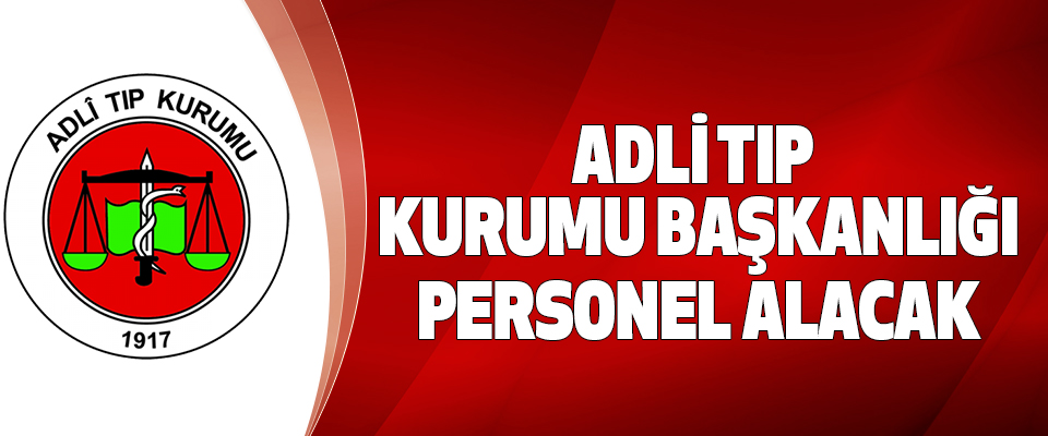 Adli Tıp Kurumu Başkanlığı Personel Alacak - Vimarsana News