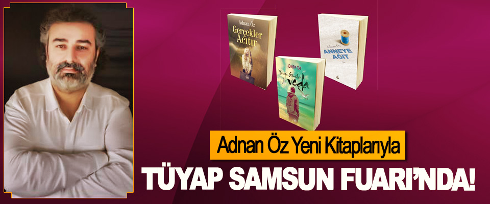  Adnan Öz Yeni Kitaplarıyla TÜYAP Samsun Fuarı’nda!