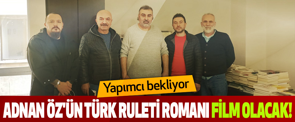 Adnan Öz'ün Türk Ruleti Romanı Film Olacak!