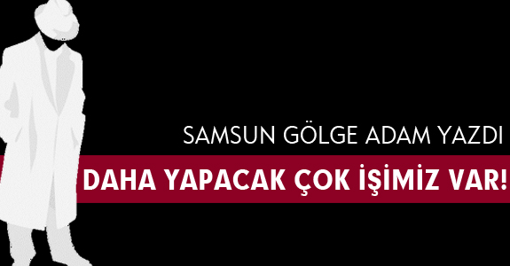 SAMSUN GÖLGE ADAM YAZDI