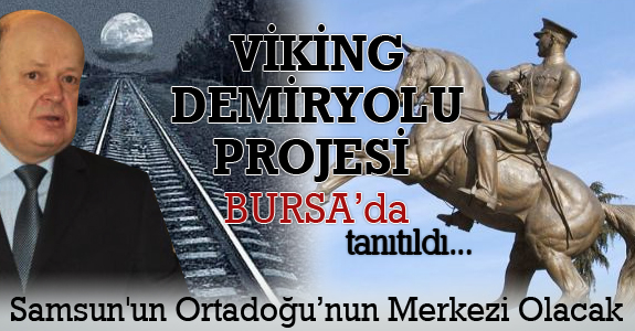 Viking Demiryolu Projesi Bursa’da tanıtıldı