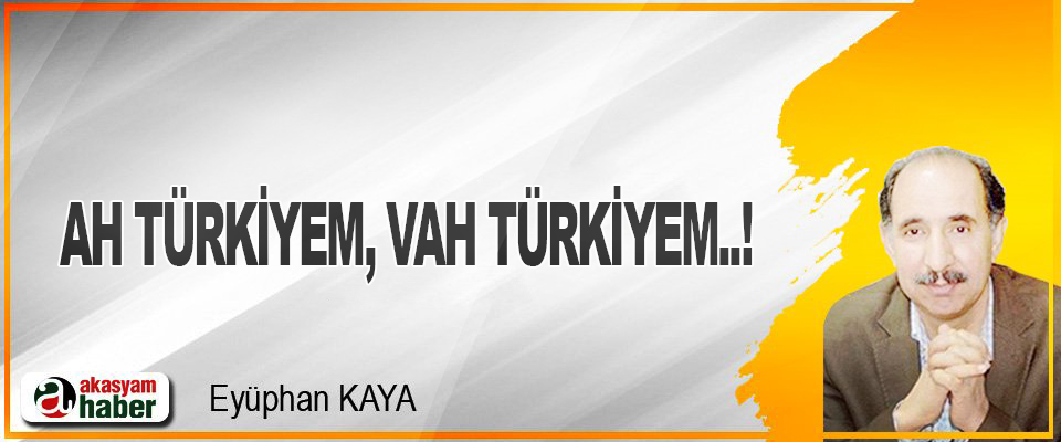 Ah Türkiyem, Vah Türkiyem..!
