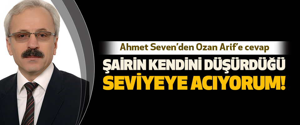 Ahmet Seven’den Ozan Arif’e cevap