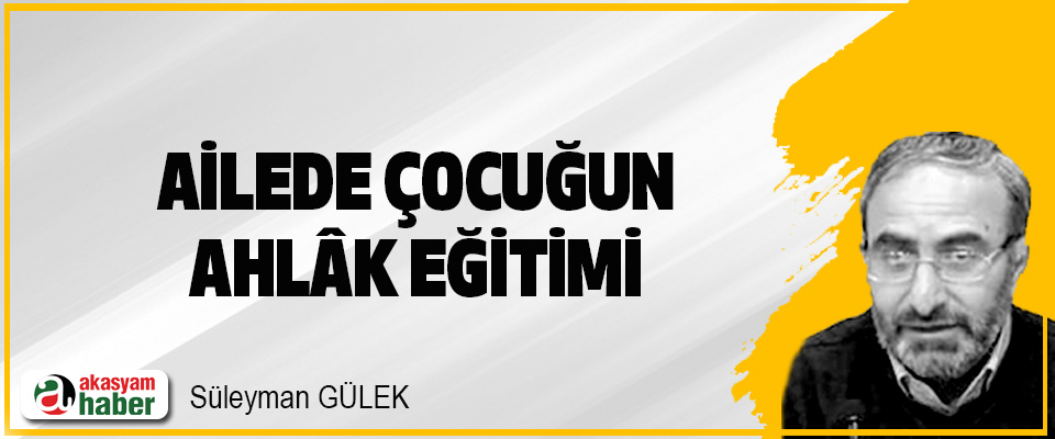 Ailede Çocuğun Ahlâk Eğitimi                                                      