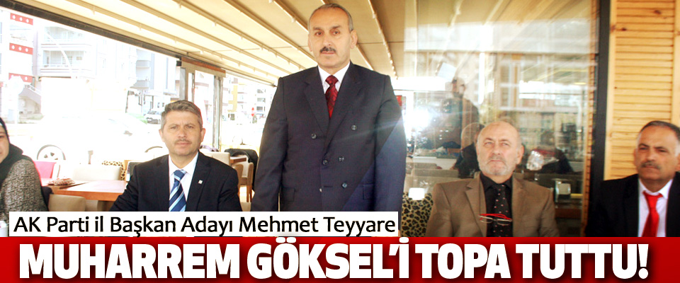 AK Parti il Başkan Adayı Mehmet Teyyare  Muharrem Göksel’i Topa Tuttu!
