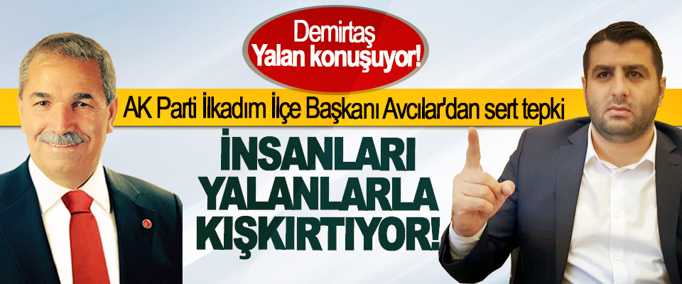 AK Parti İlkadım İlçe Başkanı Avcılar'dan Necattin Demirtaş'a sert tepki
