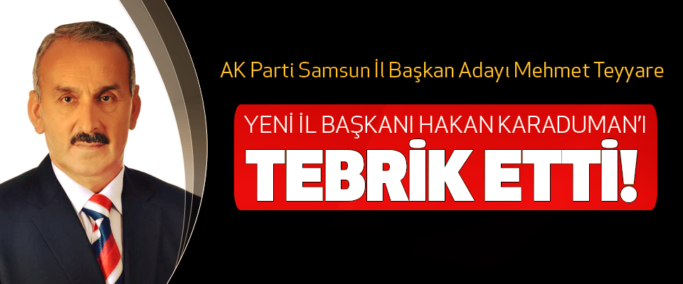 AK Parti Samsun İl Başkan Adayı Mehmet Teyyare Yeni İl Başkanı Hakan Karaduman’ı Tebrik Etti!