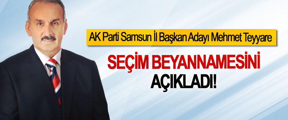 AK Parti Samsun İl Başkan Adayı Mehmet Teyyare Seçim beyannamesini açıkladı!