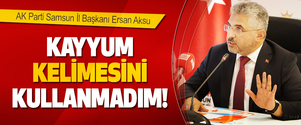 AK Parti Samsun İl Başkanı Ersan Aksu 