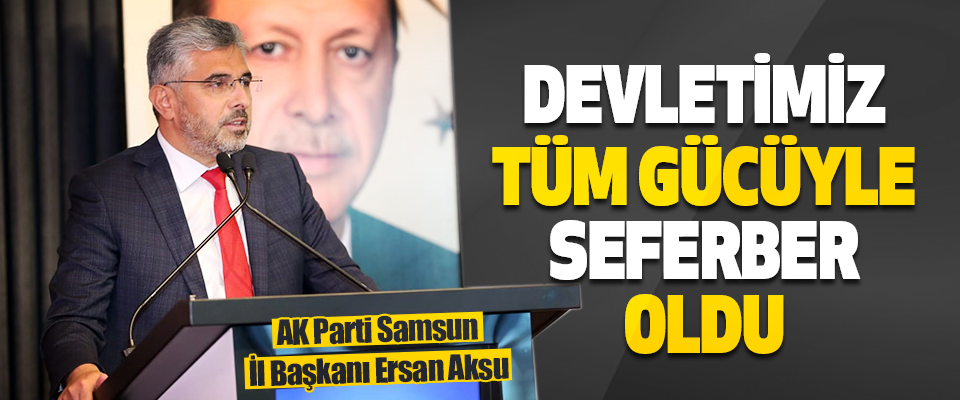 AK Parti Samsun İl Başkanı Ersan Aksu 