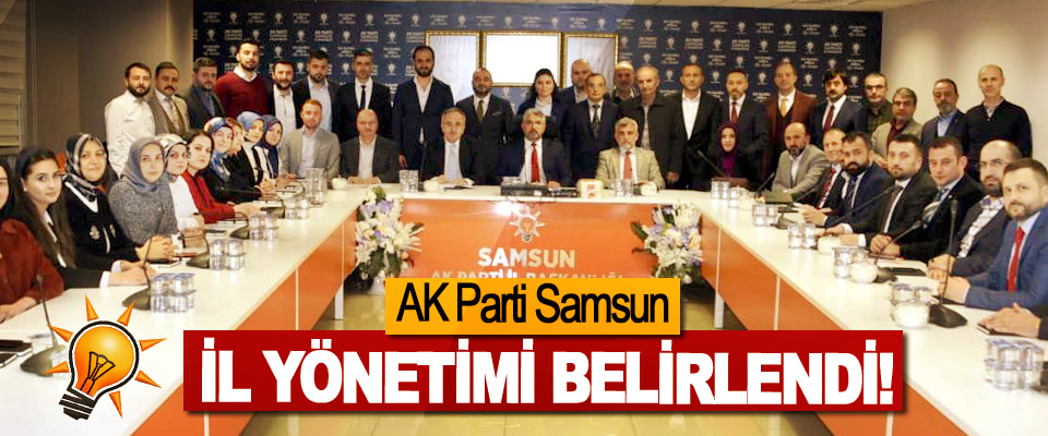 AK Parti Samsun İl Yönetimi Belirlendi!