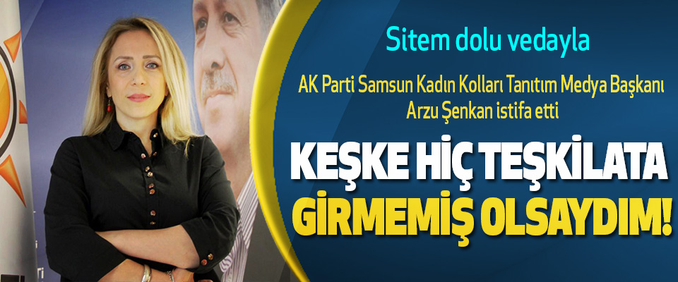 AK Parti Kadın Kolları Tanıtım Medya Başkanı Arzu Şenkan istifa etti
