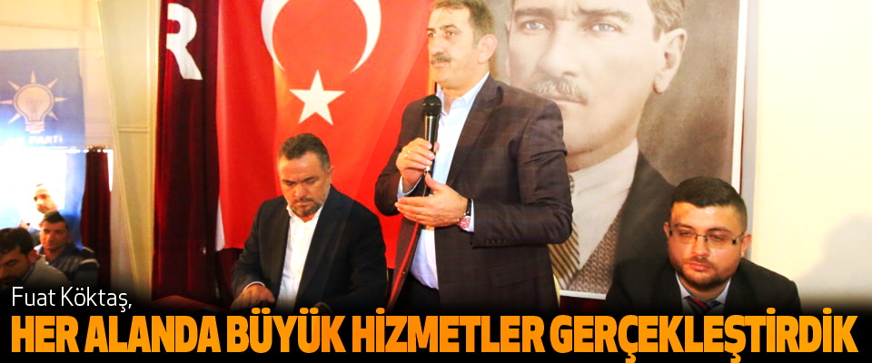 AK Parti Samsun Milletvekili Fuat Köktaş; Her Alanda Büyük Hizmetler Gerçekleştirdik