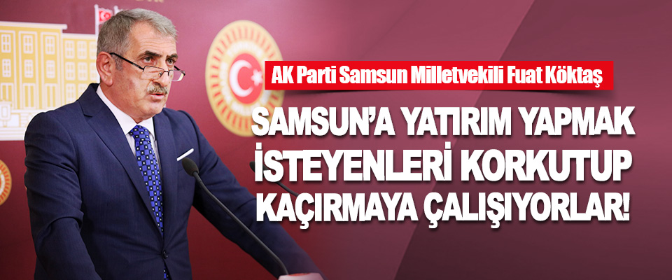 AK Parti Samsun Milletvekili Fuat Köktaş 