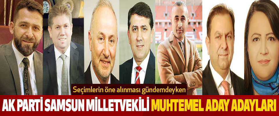 Ak Parti Samsun Milletvekili Muhtemel Aday Adayları Güncel Liste!
