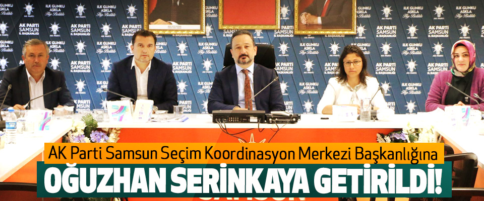 AK Parti Samsun Seçim Koordinasyon Merkezi Başkanlığına Oğuzhan serinkaya getirildi!